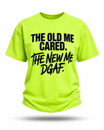 "The Old Me Cared. The New Me DGAF" T-shirt